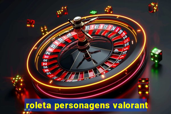 roleta personagens valorant